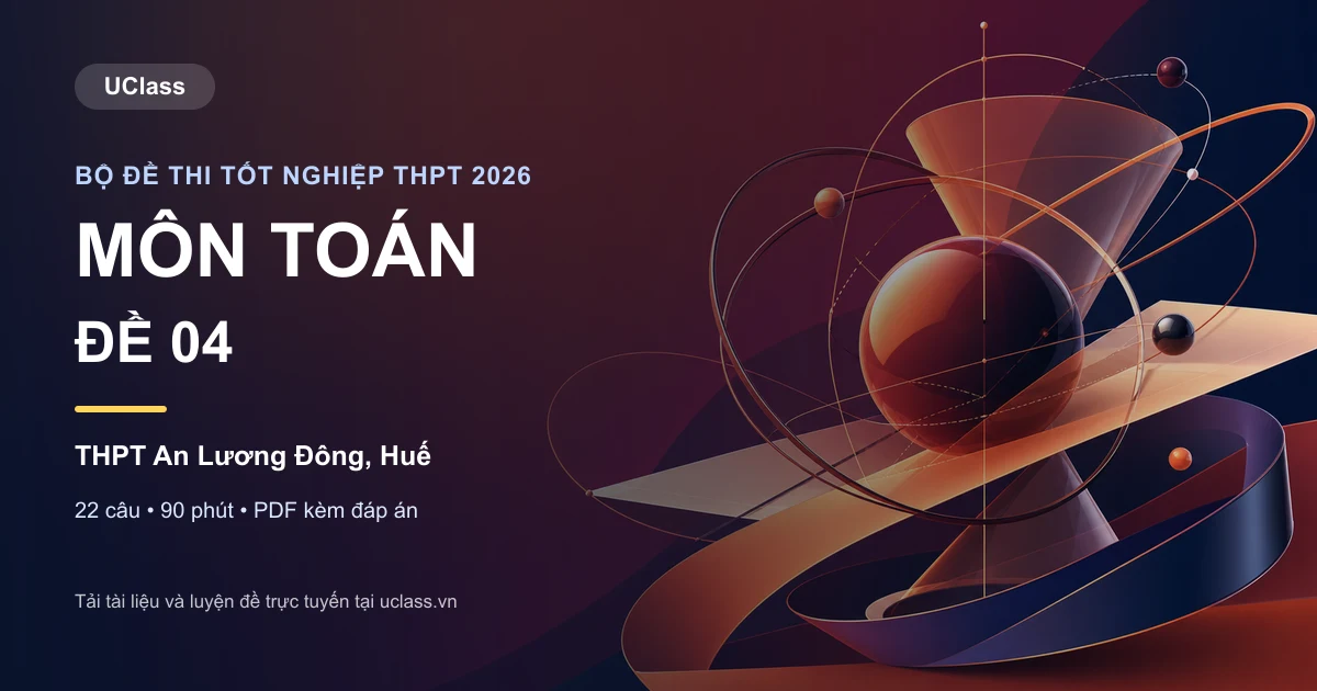 Đề thi thử tốt nghiệp THPT 2026 môn Toán THPT An Lương Đông đề 04
